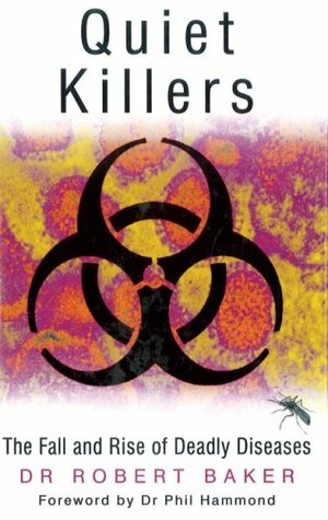 Quiet Killers: The Fall and Rise of Deadly Diseases by Robert Baker