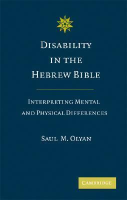 Disability in the Hebrew Bible by Saul M. Olyan