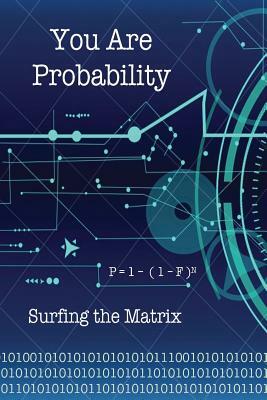 You Are Probability: Surfing the Matrix by David Christopher Lane