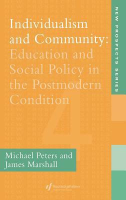 Individualism And Community: Education And Social Policy In The Postmodern Condition by Michael Peters, James Marshall