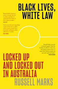 Black Lives, White Law: Locked Up and Locked Out in Australia by Russell Marks