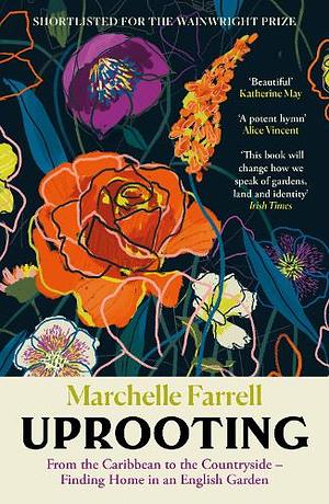 Uprooting: From the Caribbean to the Countryside - Finding Home in an English Garden by Marchelle Farrell