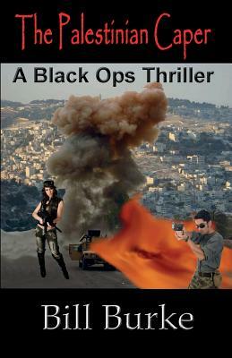 The Palestinian Caper: A Black Ops Thriller by Bill Burke