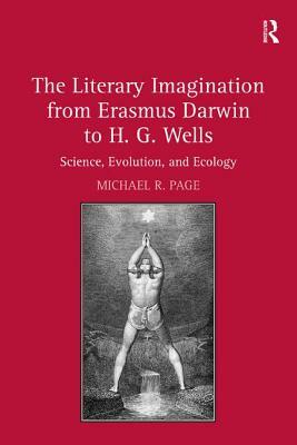 The Literary Imagination from Erasmus Darwin to H.G. Wells: Science, Evolution, and Ecology by Michael R. Page