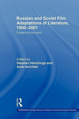 Russian and Soviet Film Adaptations of Literature, 1900-2001: Screening the Word by 