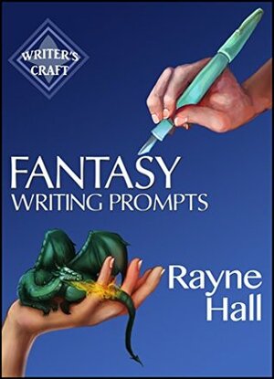 Fantasy Writing Prompts: 77 Powerful Ideas To Inspire Your Fiction by Rayne Hall