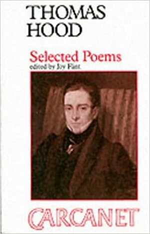 Thomas Hood (1799-1845): Selected Poems by Thomas Hood, Joy Flint