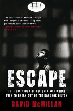 Escape: The True Story of the Only Westener Ever to Break Out of the Bangkok Hilton by David McMillan