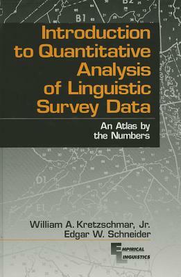 Introduction to Quantitative Analysis of Linguistic Survey Data: An Atlas by the Numbers by Edgar W. Schneider, William A. Kretzschmar