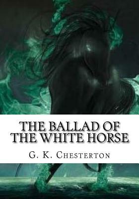 The Ballad of the White Horse by G.K. Chesterton