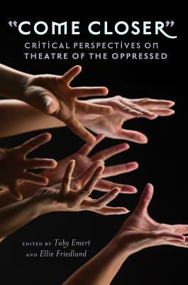 «come Closer»: Critical Perspectives on Theatre of the Oppressed by 