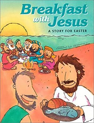 Breakfast with Jesus: A Story for Easter by Mark A. Taylor