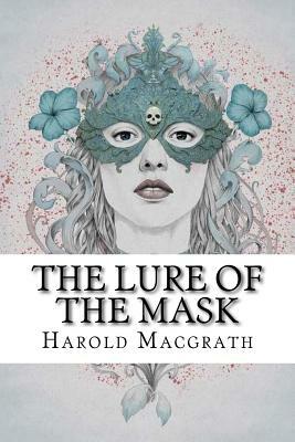 The lure of the mask by Harold Macgrath