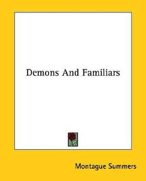 Demons and Familiars by Montague Summers