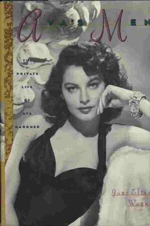 Ava's Men: The Private Life of Ava Gardner by Jane Ellen Wayne