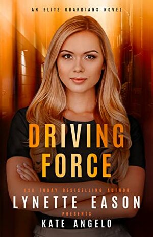 Driving Force by Lynette Eason, Kate Angelo