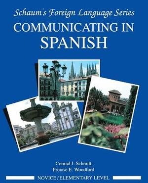 Communicating in Spanish (Novice Level) by Protase E. Woodford, Conrad J. Schmitt