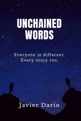 Unchained Words: Everyone is different. Every story too. by Javier Dario Oliva