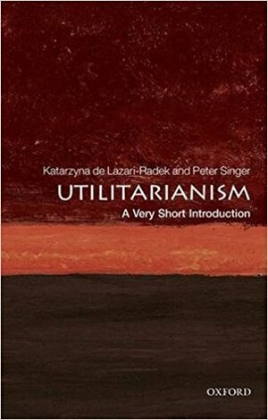 Utilitarianism: A Very Short Introduction by Katarzyna De Lazari-Radek, Peter Singer