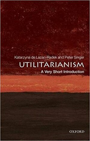 Utilitarianism: A Very Short Introduction by Peter Singer, Katarzyna De Lazari-Radek