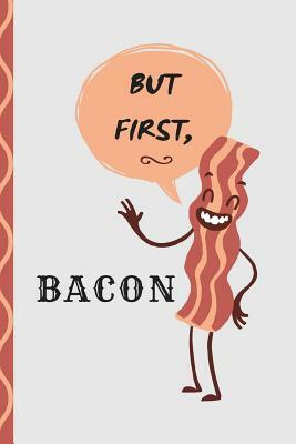 But First, Bacon: Journal by Kim Baker