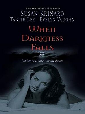 When Darkness Falls: Kiss Of The Wolf\\Shadow Kissing\\The Devil She Knew by Susan Krinard, Tanith Lee, Evelyn Vaughn
