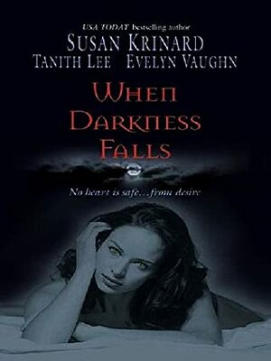 When Darkness Falls: Kiss Of The Wolf\\Shadow Kissing\\The Devil She Knew by Susan Krinard, Evelyn Vaughn, Tanith Lee