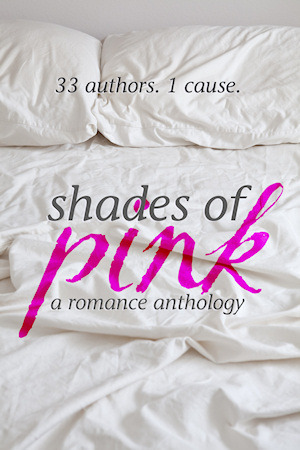 Shades of Pink by Brei Betzold, Zoe York, Sarah Daltry, Jennifer James, Matthew Welch, Vivien Dean, Kallysten, Rachel Firasek, Perci T. Brooks, Laura Hunsaker, C. Deanne Rowe, Kristin L. Wilson, Rose Caraway, Angela Yseult, Madeline Sheehan, J. Annas Walker, K.R. Haynes, Susan Harris, Sabrina Garie, Torie James, Jean Booth, J.J. Ellis, Gill Taber, Ellie Heller, Bethan Cooper, D.J. Shaw, Eden Summers, Lisa M. Harley, K.A. Linde, Amber Green, Catherine Bowman, T. Hammond, Kate Baum