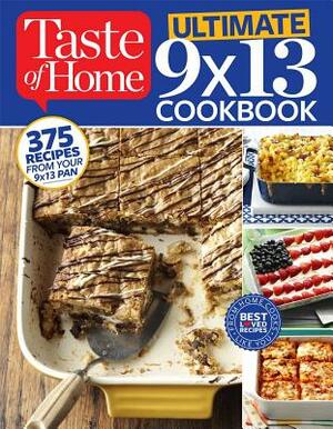 Taste of Home Ultimate 9 X 13 Cookbook: 375 Recipes for Your 13x9 Pan by Taste Of Home Taste of Home