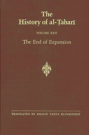 The History of al-Tabari, Volume 25: The End of Expansion by Khalid Yahya Blankinship