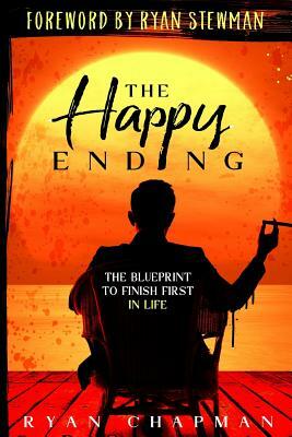 The Happy Ending: The Blueprint to Finish First in Life by Ryan Chapman