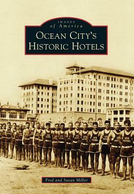 Ocean City S Historic Hotels by Susan Miller, Fred Miller