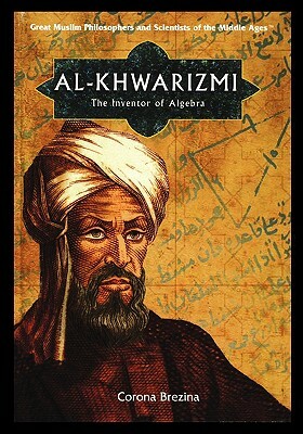 Al-Khwarizmi: The Inventor of Algebra by Corona Brezina