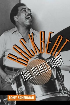 Backbeat: Earl Palmer's Story by Tony Scherman