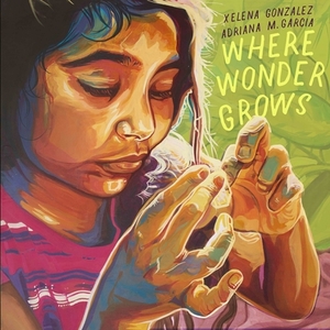 Where Wonder Grows by Xelena González