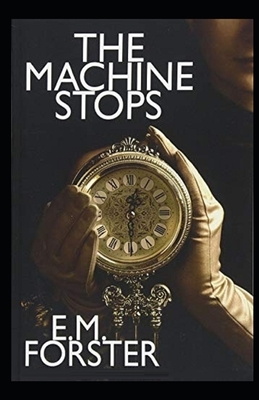 The Machine Stops Illustrated by E.M. Forster