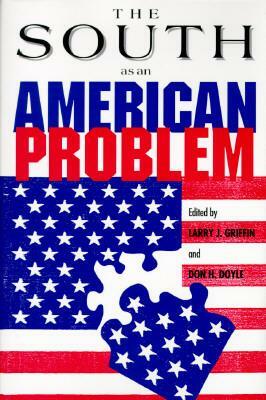 The South As An American Problem by Larry J. Griffin