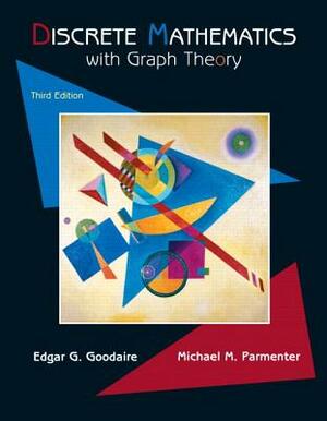 Discrete Mathematics with Graph Theory (Classic Version) by Edgar Goodaire, Michael Parmenter