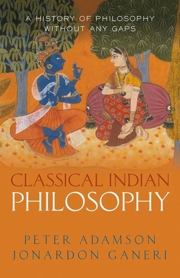 Classical Indian Philosophy: A History of Philosophy Without Any Gaps, Volume 5 by Peter Adamson, Jonardon Ganeri