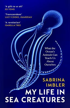 My Life in Sea Creatures: A Young Queer Science Writer's Reflections on Identity and the Ocean by Sabrina Imbler