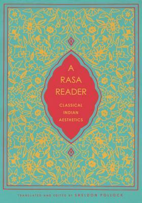 A Rasa Reader: Classical Indian Aesthetics by Sheldon Pollock