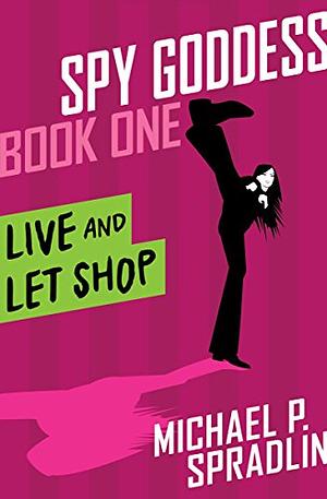 Live and Let Shop by Michael P. Spradlin