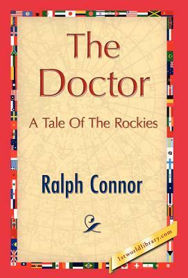 The Doctor by Connor Ralph Connor, Ralph Connor