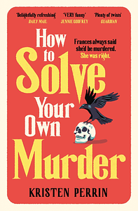 How to Solve Your Own Murder by Kristen Perrin