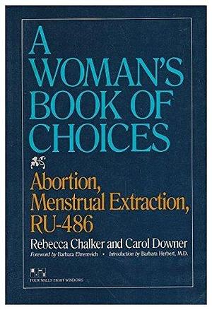 A woman's book of choices: Abortion, menstrual extraction, RU-486 by Rebecca Chalker, Rebecca Chalker