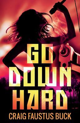 Go Down Hard by Craig Faustus Buck