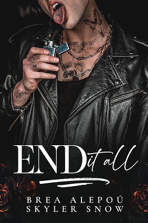 End It All by Skyler Snow, Brea Alepoú