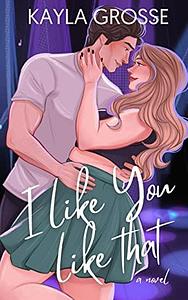 I Like You Like That by Kayla Grosse