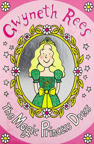 The Magic Princess Dress by Gwyneth Rees