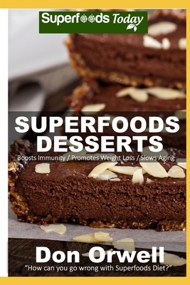 Superfoods Desserts: Over 50 Quick & Easy Gluten Free Recipes by Don Orwell